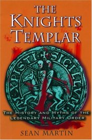 The Knights Templar : The History and Myths of the Legendary Order