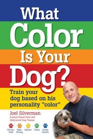 What Color Is Your Dog?: Train Your Dog Based on His Personality 