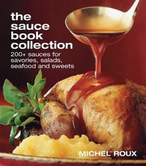 The Sauce Book Collection: 200+ Sauces for Savories, Salads, Seafoods and Sweets
