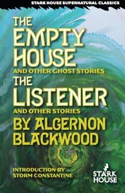 The Empty House & Other Ghost Stories / The Listener & Other Stories (Stark House Supernatural Classics)
