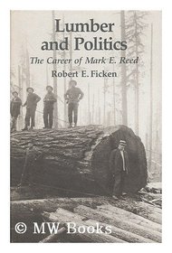 Lumber and Politics: The Career of Mark E. Reed