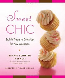Sweet Chic: Delectable Cookies, Cakes, and Confections to Dress Up Any Occasion