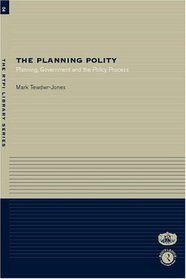 The Planning Polity: Planning, Government and the Policy Process (RTPI Library Series)