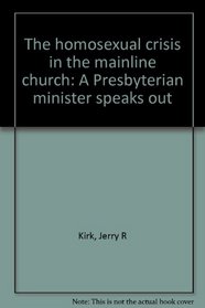 The homosexual crisis in the mainline church: A Presbyterian minister speaks out