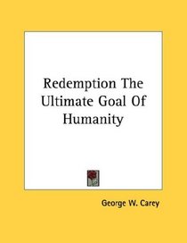 Redemption The Ultimate Goal Of Humanity
