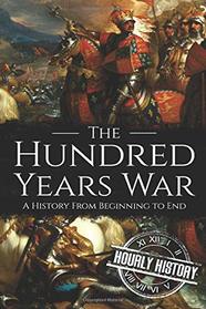 The Hundred Years War: A History from Beginning to End