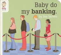 Baby Do My Banking (Baby Be of Use)