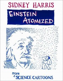 Einstein Atomized : More Science Cartoons