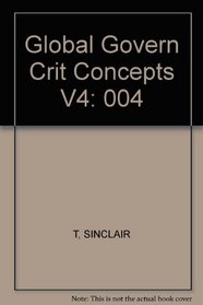 Global Govern:Crit Concepts V4 (Critical Concepts in Political Science)