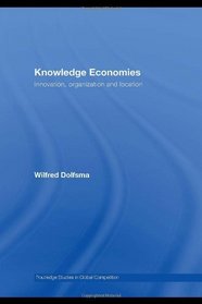 Knowledge Economies: Organization, location and innovation (Routledge Studies in Global Competition)