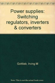 Power supplies, switching regulators, inverters, & converters
