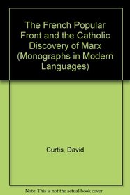 The French Popular Front & the Catholic Discovery of Marx (Monographs in Modern Languages)