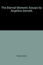 The Eternal Moment: Essays by Angelica Garnett