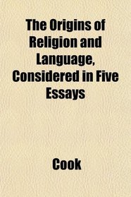 The Origins of Religion and Language, Considered in Five Essays