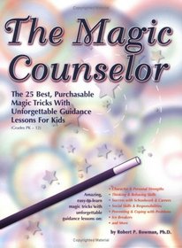 The Magic Counselor: The 25 Best, Purchasable Magic Tricks with Unforgettable Guidance Lessons for Kids (Grades PK-12)