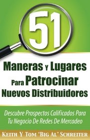 51 Maneras Y Lugares Para Patrocinar Nuevos Distribuidores: Descubre Prospectos Calificados Para Tu Negocio De Redes De Mercadeo (Spanish Edition)