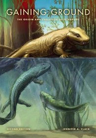 Gaining Ground, Second Edition: The Origin and Evolution of Tetrapods (Life of the Past)