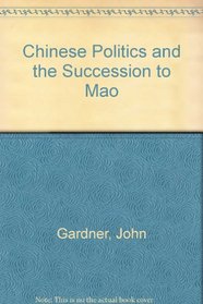 Chinese Politics and the Succession to Mao