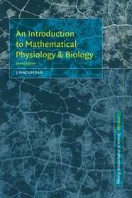 An Introduction to Mathematical Physiology and Biology (Cambridge Studies in Mathematical Biology)