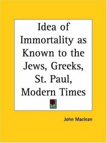 Idea of Immortality as Known to the Jews, Greeks, St. Paul, Modern Times