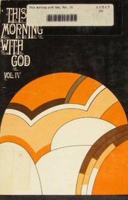 This Morning with God, Vol IV: A Daily Devotional Guide for Your Quiet Time