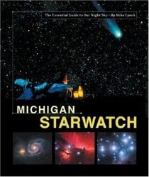 Michigan StarWatch: The Essential Guide to Our Night Sky