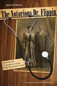 The Notorious Dr. Flippin: Abortion and Consequence in the Early Twentieth Century (Plains Histories)