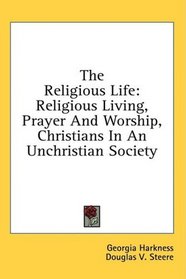 The Religious Life: Religious Living, Prayer And Worship, Christians In An Unchristian Society