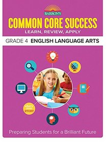 Barron's Common Core Success Grade 4 English Language Arts: Preparing Students for a Brilliant Future