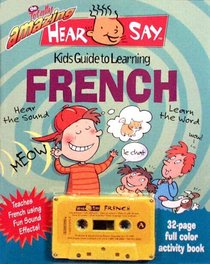 The Totally Amazing Hear and Say Kids Guide to Learning French (Hear/Say)