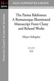 The Parma Ildefonsus: A Romanesque Illuminated Manuscript From Cluny and Related Works