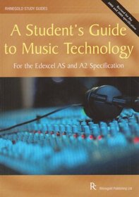 A Student's Guide to Music Technology for AS and A2: For the Edexcel Specification (Rhinegold Education)