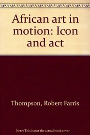 African art in motion;: Icon and act in the Collection of Katherine Coryton White