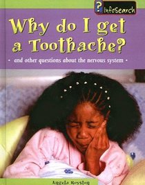 Why Do I Get a Toothache: And Other Questions About the Nervous System (Heinemann Infosearch)
