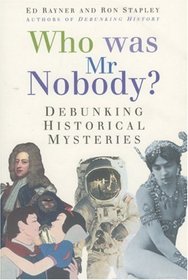 Who Was Mr Nobody?: Debunking Historical Mysteries