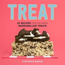 Treat: 50 Recipes for No-Bake Marshmallow Treats