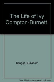 The Life of Ivy Compton-Burnett.