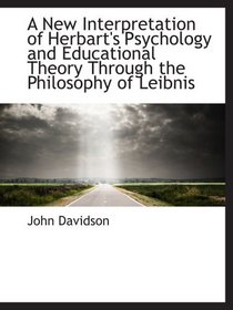 A New Interpretation of Herbart's Psychology and Educational Theory Through the Philosophy of Leibni