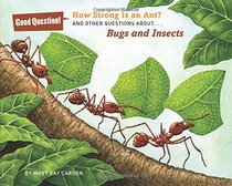 How Strong Is an Ant?: And Other Questions about Bugs and Insects (Good Question!)