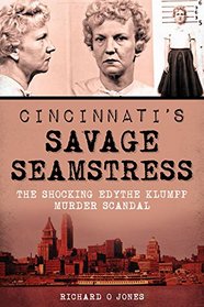 Cincinnati's Savage Seamstress: The Shocking Edythe Klumpp Murder Scandal (True Crime)