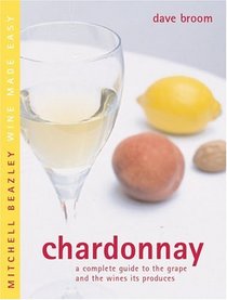 Chardonnay: A Complete Guide to the Grape and the Wines it Produces