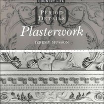 Plasterwork: 100 Period Details from the Archives of Country Life (100 Period Details)