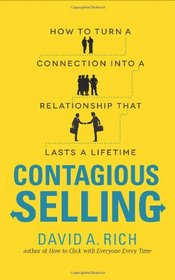 Contagious Selling: How to Turn a Connection into a Relationship that Lasts a Lifetime