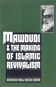 Mawdudi and the Making of Islamic Revivalism