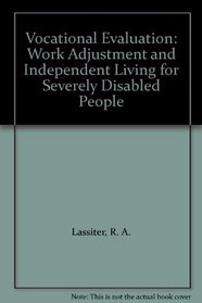 Vocational Evaluation: Work Adjustment and Independent Living for Severely Disabled People