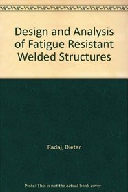 Design and Analysis of Fatigue Resistant Welded Structures