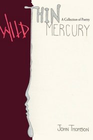 Thin Wild Mercury: A Collection of Poetry