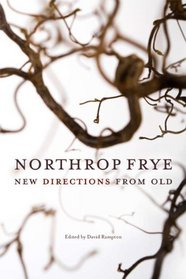 Northrop Frye: New Directions from Old (Reappraisals: Canadian Writers)