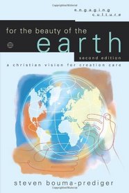 For the Beauty of the Earth: A Christian Vision for Creation Care (Engaging Culture)