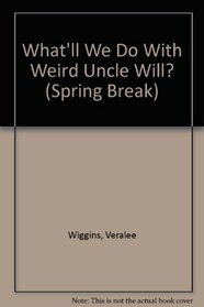 What'll We Do With Weird Uncle Will? (Spring Break)